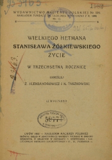 Wielkiego Hetmana Stanisława Ż&oacute;łkiewskiego życie w trzechsetną rocznicę