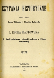 Czytania historyczne. 1, Epoka piastowska. 3, Ustr&oacute;j państwowy i stosunki społeczne w Polsce piastowskiej