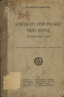 Konfiskata ziemi polskiej przez Rossyę po roku 1831 i 1863 (uwagi i materiały do statystyki Ukrainy, Podola i Wołynia)