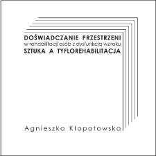 Doświadczenie przestrzeni w rehabilitacji osób z dysfunkcją wzroku : sztuka a tyflorehabilitacja