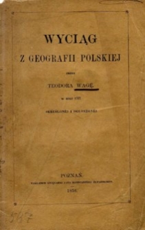 Wyciąg z geografii polskiej : w roku 1767 skreślonéj i ogłoszonéj