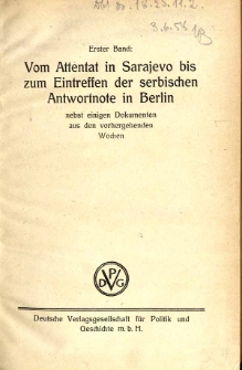 Vom Attentat in Sarajevo bis zum Eintreffen der serbischen Antwortnote in Berlin nebst einigen Dokumenten aus den vorhergehenden Wochen