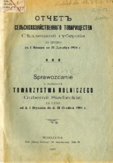 Sprawozdanie z działalności Towarzystwa Rolniczego Gubernii Siedleckiej za czas od d.1 Stycznia do d.31 Grudnia 1906 r.