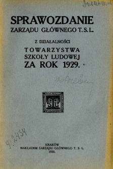 Sprawozdanie Zarządu Gł&oacute;wnego T.S.L z Działalności Towarzystwa Szkoły Ludowej za rok 1929