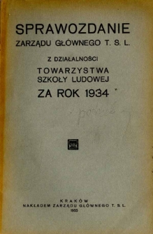 Sprawozdanie Zarządu Gł&oacute;wnego T.S.L z Działalności Towarzystwa Szkoły Ludowej za rok 1934