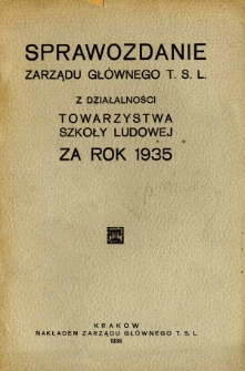 Sprawozdanie Zarządu Gł&oacute;wnego T.S.L z Działalności Towarzystwa Szkoły Ludowej za rok 1935