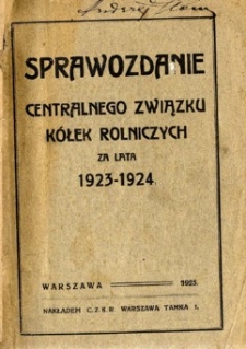 Sprawozdanie Centralnego Związku K&oacute;łek Rolniczych za lata 1923-1924
