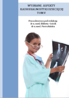 Wybrane aspekty radiodiagnostyki dziecięcej : praca zbiorowa. T.5