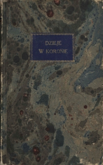 Dzieie w Koronie Polskiey za Zygmunta Igo y Zygmunta Augusta aż do śmierci iego, z przytoczeniem niektorych postronnych ciekawości od roku 1538, aż do roku 1572 / przez Łukasza G&oacute;rnickiego.