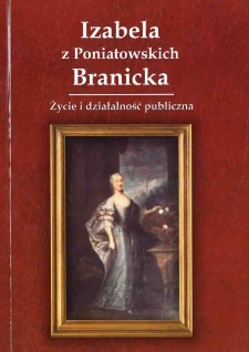 Izabela z Poniatowskich Branicka życie i dzialalność publiczna
