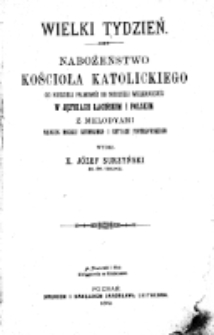 Wielki Tydzień : nabożeństwo kościoła katolickiego od niedzieli palmow&eacute;j do niedzieli wielkanocn&eacute;j w językach łacińskim i polskim z melodyami według mszału rzymskiego i rytuału piotrkowskiego