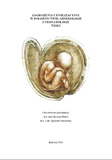 Zagrożenia cywilizacyjne w położnictwie, ginekologii i neonatologii : praca zbiorowa. T. 1