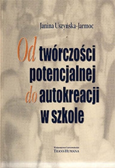 Od tw&oacute;rczości potencjalnej do autokreacji w szkole