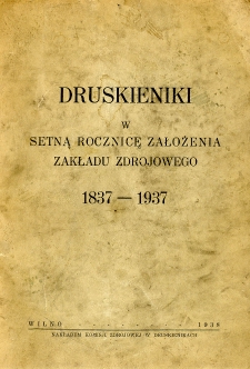 Druskieniki w setną rocznicę założenia Zakładu Zdrojowego 1837-1937.