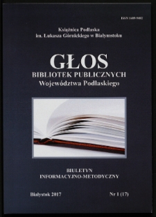 Głos Bibliotek Publicznych Województwa Podlaskiego : biuletyn informacyjno-metodyczny 2017 nr 1