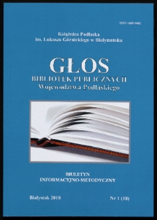 Głos Bibliotek Publicznych Województwa Podlaskiego : biuletyn informacyjno-metodyczny 2018 nr 1