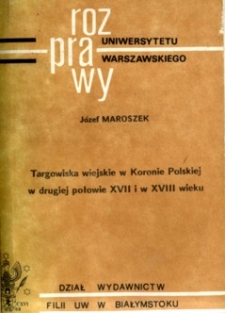 Targowiska wiejskie w Koronie Polskiej w drugiej połowie XVII i w XVIII wieku.