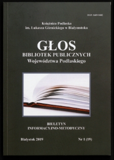 Głos Bibliotek Publicznych Województwa Podlaskiego : biuletyn informacyjno-metodyczny 2019 nr 1