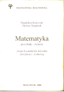 Matematyka : przykłady i zadania : skrypt dla studentów kierunku zarządzanie i marketing