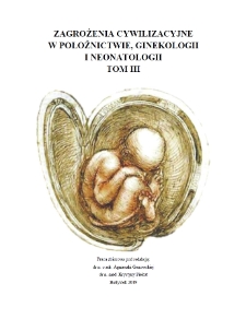 Zagrożenia cywilizacyjne w położnictwie, ginekologii i neonatologii : praca zbiorowa. T. 3