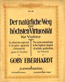 Der natürliche Weg zur höchsten Virtuosität : für Violine. 1, Elementarteil. Gleiche Fingerstellung