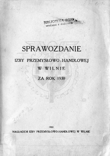 Sprawozdanie Izby Przemysłowo-Handlowej w Wilnie za Rok 1930