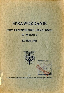 Sprawozdanie Izby Przemysłowo-Handlowej w Wilnie za Rok 1931