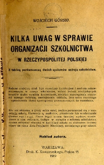 Kilka uwag w sprawie organizacji szkolnictwa w Rzeczpospolitej Polskiej : z tablicą por&oacute;wnawczą dw&oacute;ch system&oacute;w ustroju szkolnictwa