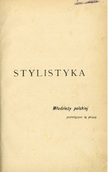 Stylistyka i teorya literatury : wykład systematyczny oraz wypisy i ćwiczenia stylistyczne