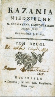 Kazania niedzielne x. Sebastyana Lachowskiego Societatis Jesu kaznodziei J. K. Mci. T. 2