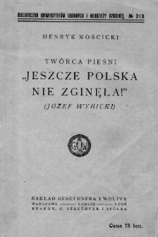 Twórca pieśni "Jeszcze Polska nie zginęła!" : (Józef Wybicki)