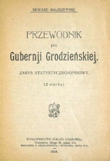 Przewodnik po Guberni Grodzieńskiej: zarys statystyczno - opisowy.