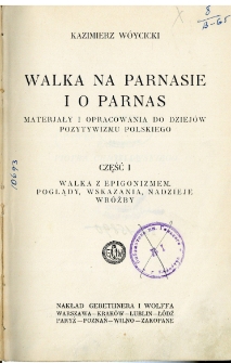 Walka na Parnasie i o Parnas : materjały i opracowania do dziejów pozytywizmu polskiego. Cz. 1, Walka z epigonizmem : poglądy, wskazania, nadzieje wróżby