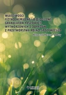 Właściwości fizykochemiczne i biologiczne granulat&oacute;w paszowych wytworzonych z odpad&oacute;w z przetw&oacute;rstwa rolno-spożywczego