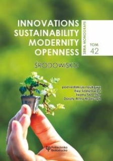 Innovations &ndash; Sustainability &ndash; Modernity &ndash; Openness. Środowisko. Tom 42