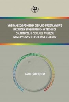 Wybrane zagadnienia cieplno-przepływowe urządzeń stosowanych w technice chłodniczej i cieplnej w ujęciu numerycznym i eksperymentalnym