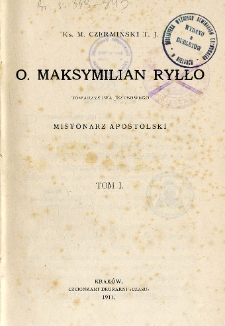 O. Maksymilian Ryłło Towarzystwa Jezusowego misyonarz apostolski. T. 1