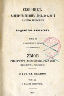 Zbiór przepisów administracyjnych Królestwa Polskiego : Wydział Skarbu. T. 11, O lasach rządowych
