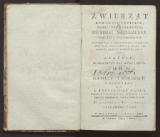 Zwierząt domowych i dzikich, osobliwie kraiowych, historyi naturalney początki i gospodarstwo : potrzebnych i pożytecznych domowych chowanie, rozmnożenie, chorób leczenie, dzikich łowienie, oswoienie, zażycie, szkodliwych zaś wygubienie. T. 4, O owadzie i robakach