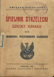 Śpiewnik strzelecki szkoły junaka : dla organizacyj przysposobienia wojskowego