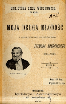 Moja druga młodość: z niewydanych pamiętników Szymona Konopackiego : (1816-1826). T. 1.