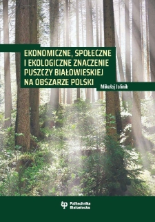 Ekonomiczne, społeczne i ekologiczne znaczenie Puszczy Białowieskiej na obszarze Polski