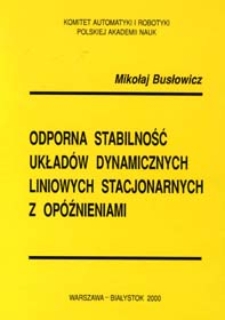 Odporna stabilność układów dynamicznych liniowych stacjonarnych z opóźnieniami