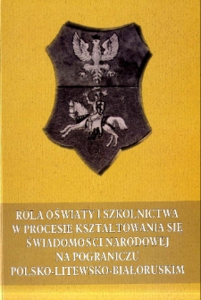 Rola oświaty i szkolnictwa w procesie kształtowania się świadomości narodowej na pograniczu polsko-litewsko-białoruskim