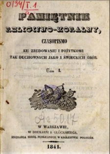 Pamiętnik Religijno-Moralny : czasopismo ku zbudowaniu i pożytkowi tak duchownych jako i świeckich os&oacute;b 1841, R. 1
