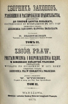 Zbi&oacute;r praw : postanowienia i rozporządzenia rządu w guberniach Kr&oacute;lestwa Polskiego obowiązujące, wydane po zniesieniu w 1871 roku urzędowego wydania Dziennika Praw Kr&oacute;lestwa Polskiego. T. 2, 1872