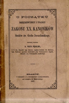 O początku rozkrzewieniu i upadku Zakonu XX.Kanoników Stróżów św. Grobu Jerozolimskiego