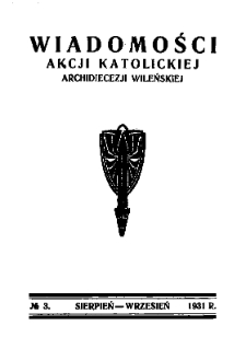 Wiadomości Akcji Katolickiej Archidiecezji Wileńskiej 1931, R.1 nr 3 sierpień-wrzesień