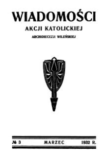 Wiadomości Akcji Katolickiej Archidiecezji Wileńskiej 1932, R.2 nr 3 marzec