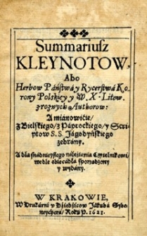 Summariusz kleynotow, abo herbow państwa y rycerstwa Korony Polskiey y W. X. Litew. z roznych authorow: a mianowicie z Bielskiego, z Paprockiego y scriptow S. S. Jagodyńskiego zebrany, a dla snadnieyszego nalezienia czytelnikowi wedle obiecadła sporządzony y wydany /
